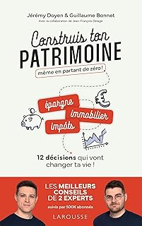 Construis ton patrimoine même en partant de zéro !: 12 décisions qui vont changer ta vie !