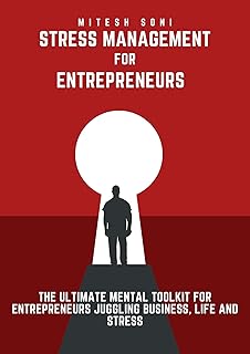 Stress Management for Entrepreneurs: The Ultimate Mental Toolkit for Entrepreneurs Juggling Business, Life and Stress (English Edition)