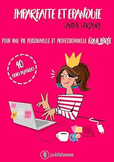 Imparfaite et épanouie: Pour une vie personnelle et professionnelle équilibrée - 40 fiches pratiques