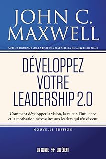 Développez votre leadership 2.0: Comment développer la vision, la valeur, l
