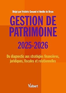 Gestion de patrimoine 2025 / 2026: Du diagnostic aux stratégies financières, juridiques, fiscales et relationnelles