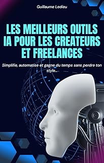 Les meilleurs outils IA pour les créateurs et freelances (Outils IA – Guides Pratiques pour Créateurs & Freelances)
