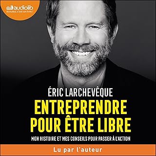 Entreprendre pour être libre: Mon histoire et mes conseils pour passer à l