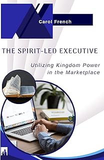 The Spirit-Led Executive: Utilizing Kingdom Power in the Marketplace