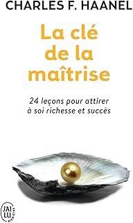La clé de la maîtrise: 24 leçons pour attirer à soi richesse et succès