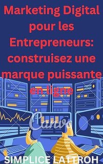 Marketing Digital pour Entrepreneurs: Construisez une Marque Puissante en Ligne