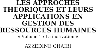 Les approches théoriques et leurs applications en gestion des ressources humaines. « Volume 1 : La motivation »