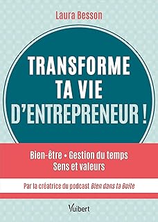 Transforme ta vie d’entrepreneur !: Bien être - Gestion du temps - Sens et valeurs... par la créatrice du podcast Bien dans ta Boite !