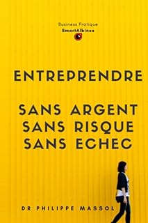 Entreprendre sans argent, sans risque et sans échec: Créer une entreprise innovante