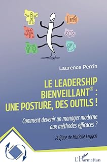 Le leadership bienveillant : une posture, des outils !: Comment devenir un manager moderne aux méthodes efficaces ?