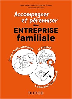 Accompagner et pérenniser une entreprise familiale: Pour que famille, actionnaires et dirigeants s accordent durablement !